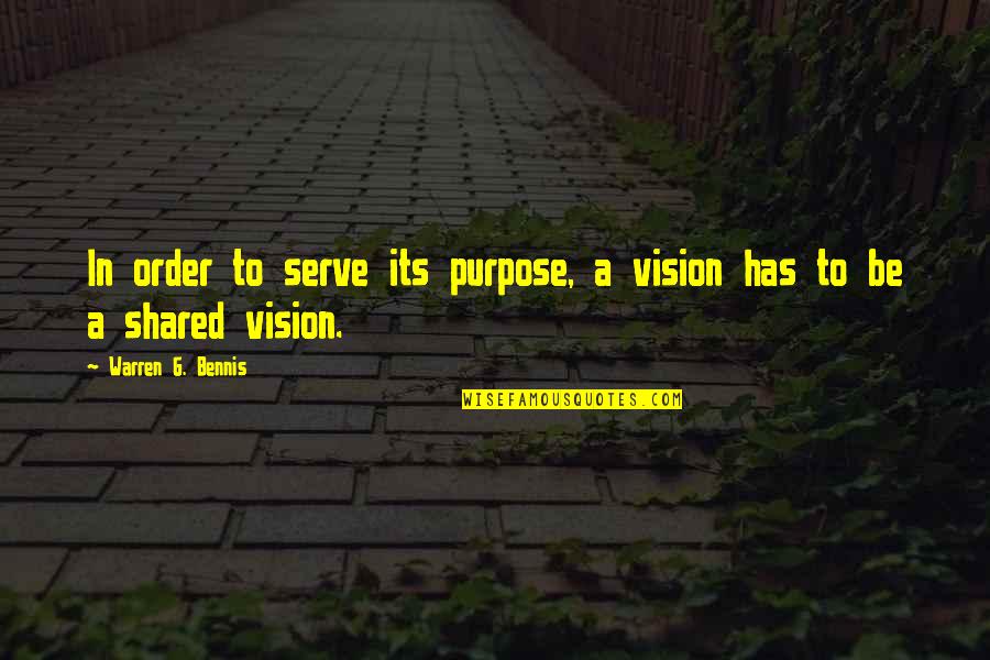 Warren Bennis Best Quotes By Warren G. Bennis: In order to serve its purpose, a vision