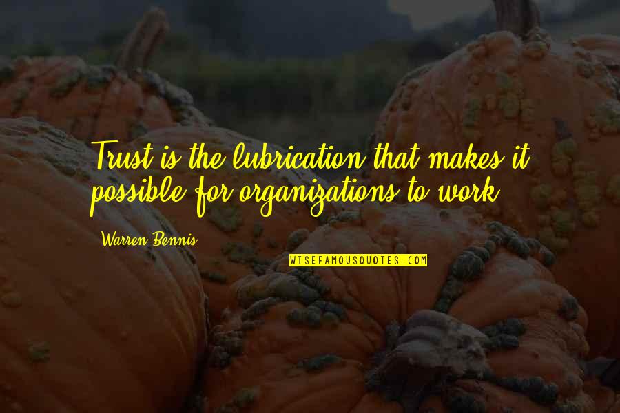 Warren Bennis Quotes By Warren Bennis: Trust is the lubrication that makes it possible