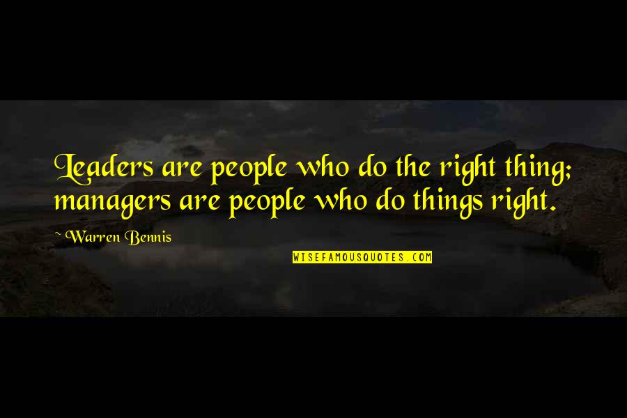 Warren Bennis Quotes By Warren Bennis: Leaders are people who do the right thing;