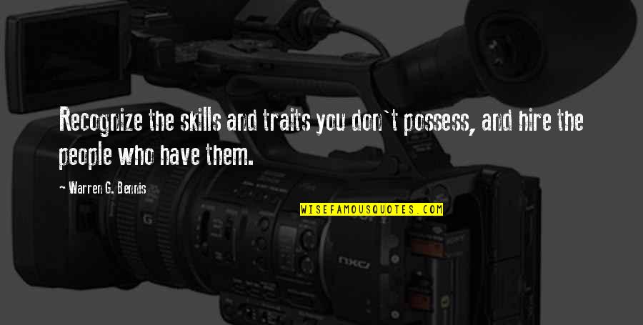 Warren Bennis Quotes By Warren G. Bennis: Recognize the skills and traits you don't possess,