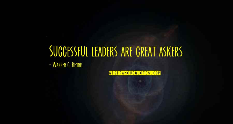 Warren Bennis Quotes By Warren G. Bennis: Successful leaders are great askers