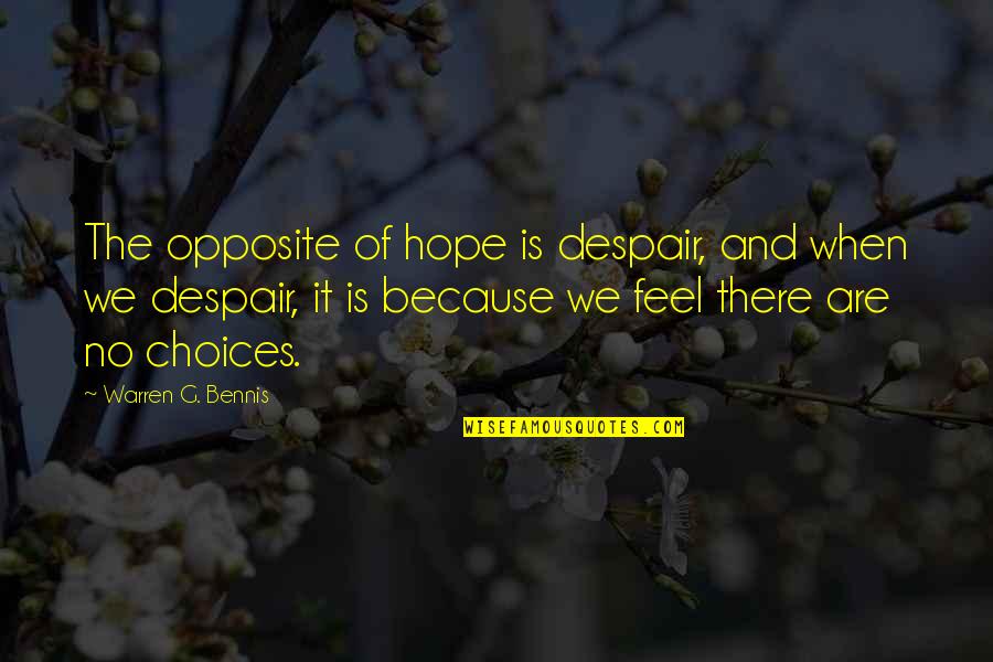 Warren Bennis Quotes By Warren G. Bennis: The opposite of hope is despair, and when