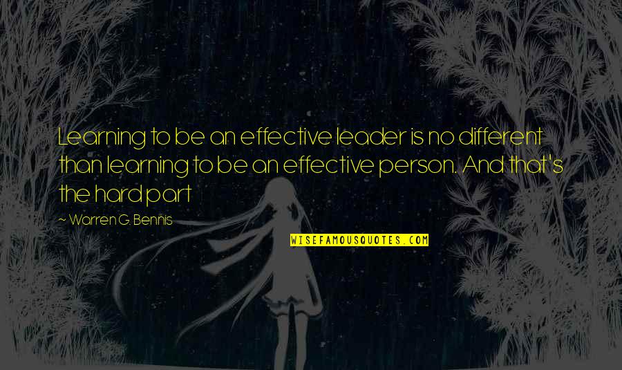 Warren Bennis Quotes By Warren G. Bennis: Learning to be an effective leader is no