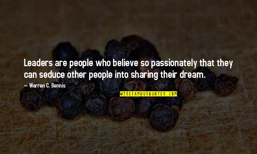 Warren Bennis Quotes By Warren G. Bennis: Leaders are people who believe so passionately that