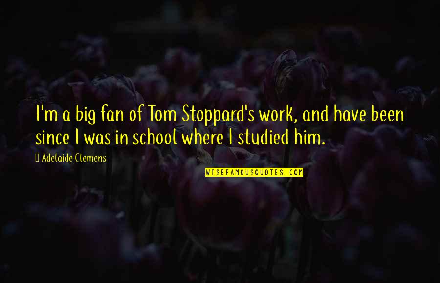 Warren Buffett Airline Quotes By Adelaide Clemens: I'm a big fan of Tom Stoppard's work, Warren Buffett Airline Quotes By Adelaide Clemens: I'm a big fan of Tom Stoppard's work,
