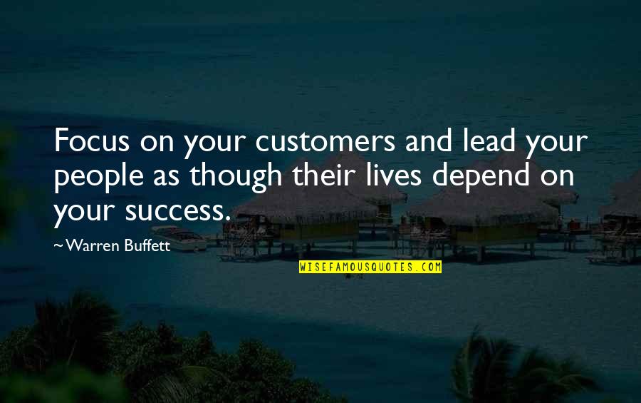 Warren Buffett Best Quotes By Warren Buffett: Focus on your customers and lead your people Warren Buffett Best Quotes By Warren Buffett: Focus on your customers and lead your people