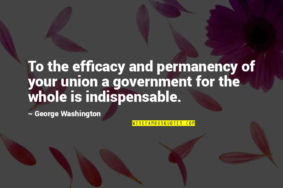 Warren Buffett Dale Carnegie Quotes By George Washington: To the efficacy and permanency of your union Warren Buffett Dale Carnegie Quotes By George Washington: To the efficacy and permanency of your union