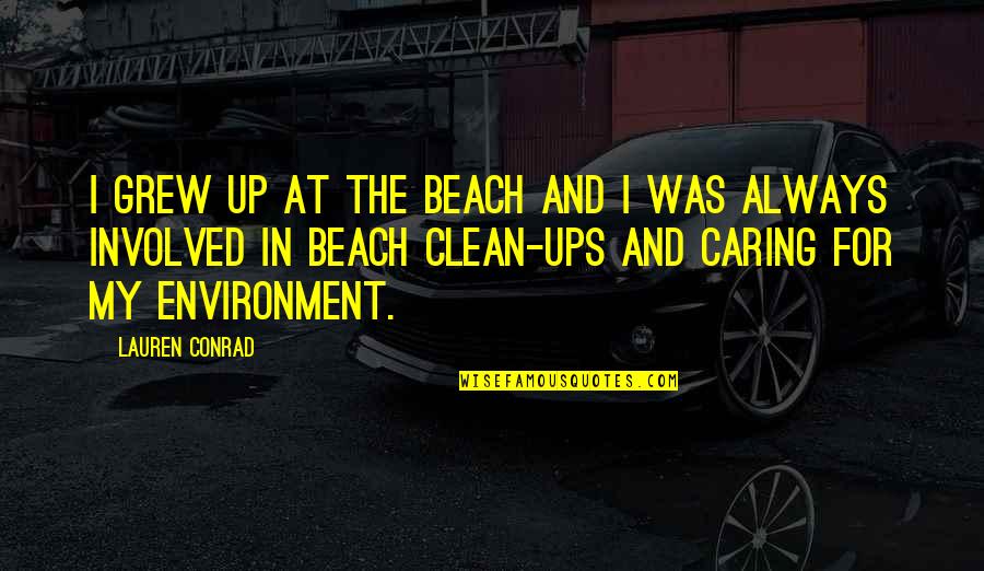 Warren Buffett Dale Carnegie Quotes By Lauren Conrad: I grew up at the beach and I Warren Buffett Dale Carnegie Quotes By Lauren Conrad: I grew up at the beach and I