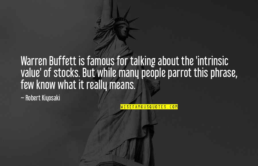 Warren Buffett Famous Quotes By Robert Kiyosaki: Warren Buffett is famous for talking about the