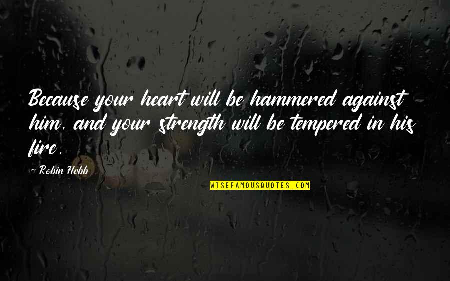 Warren Buffett Famous Quotes By Robin Hobb: Because your heart will be hammered against him,