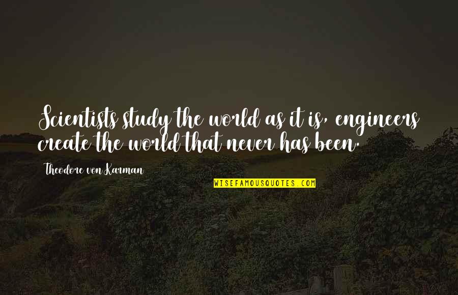 Warren Buffett Gold Quotes By Theodore Von Karman: Scientists study the world as it is, engineers Warren Buffett Gold Quotes By Theodore Von Karman: Scientists study the world as it is, engineers