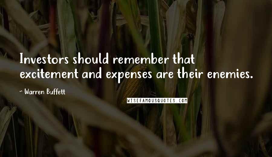 Warren Buffett quotes: Investors should remember that excitement and expenses are their enemies.