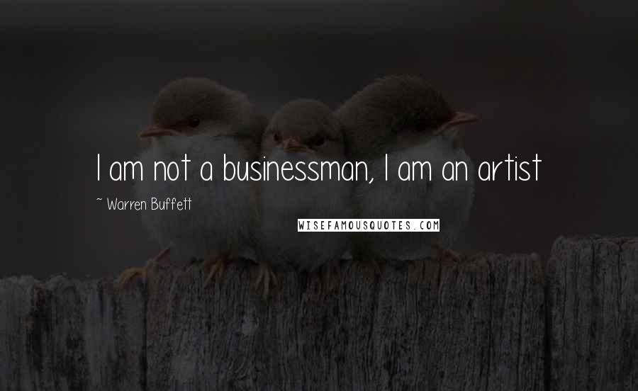 Warren Buffett quotes: I am not a businessman, I am an artist