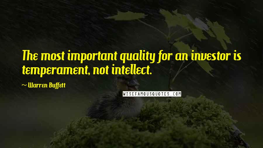 Warren Buffett quotes: The most important quality for an investor is temperament, not intellect.