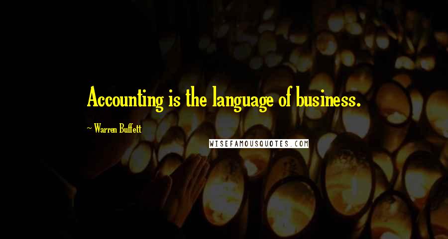 Warren Buffett quotes: Accounting is the language of business.