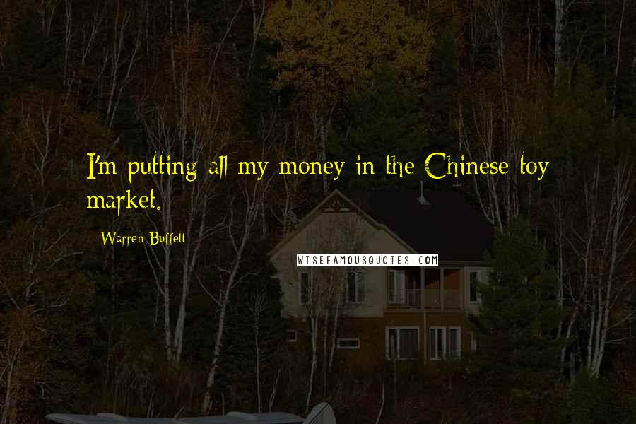 Warren Buffett quotes: I'm putting all my money in the Chinese toy market.
