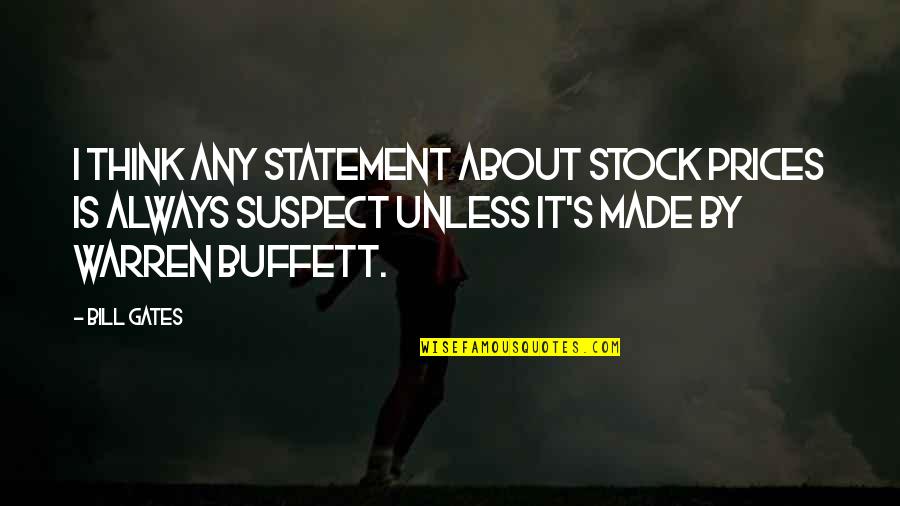 Warren Buffett Quotes By Bill Gates: I think any statement about stock prices is Warren Buffett Quotes By Bill Gates: I think any statement about stock prices is