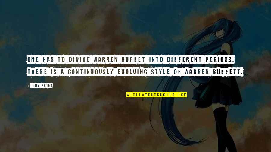 Warren Buffett Quotes By Guy Spier: One has to divide Warren Buffet into different Warren Buffett Quotes By Guy Spier: One has to divide Warren Buffet into different