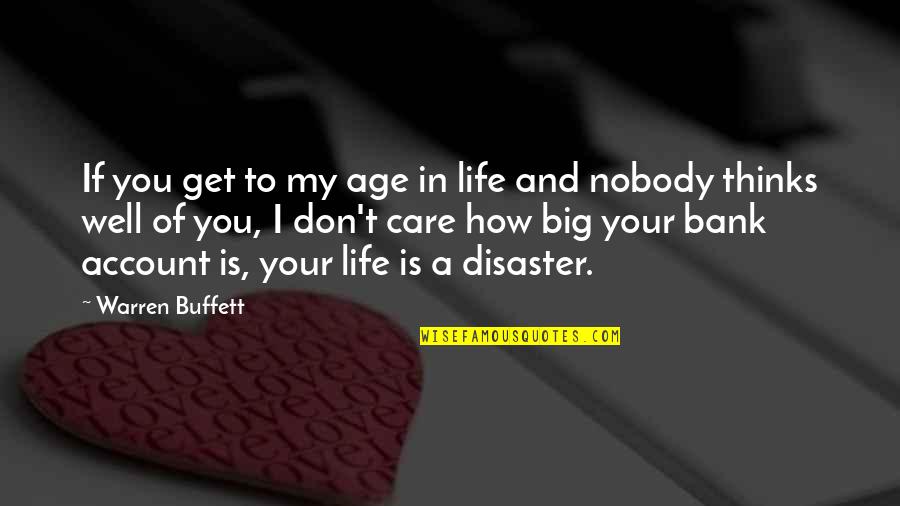 Warren Buffett Quotes By Warren Buffett: If you get to my age in life Warren Buffett Quotes By Warren Buffett: If you get to my age in life