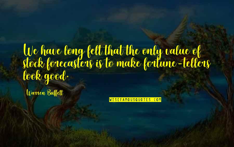 Warren Buffett Value Investing Quotes By Warren Buffett: We have long felt that the only value