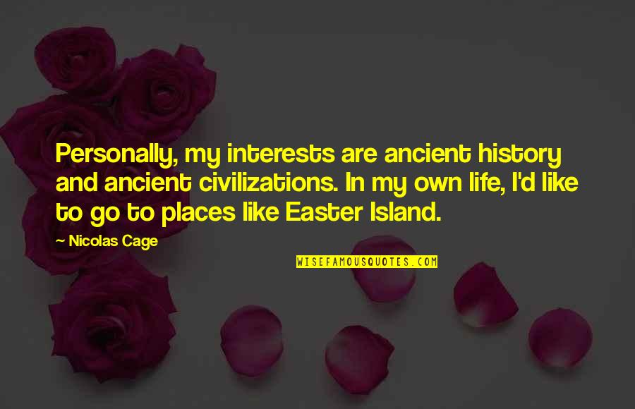 Warren Burger Gun Control Quote Quotes By Nicolas Cage: Personally, my interests are ancient history and ancient