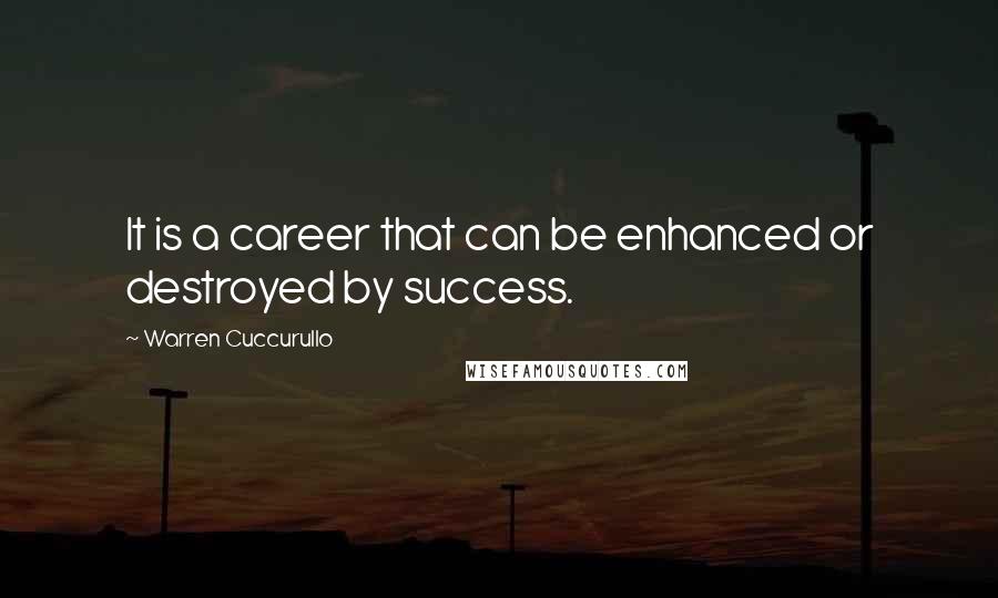 Warren Cuccurullo quotes: It is a career that can be enhanced or destroyed by success.