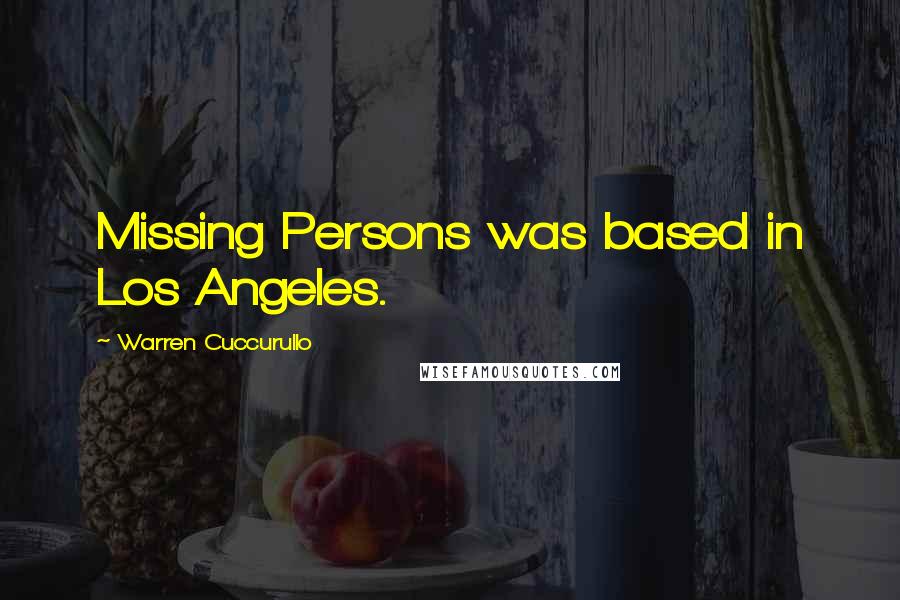 Warren Cuccurullo quotes: Missing Persons was based in Los Angeles.