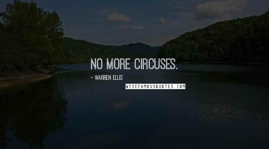 Warren Ellis quotes: No more circuses.