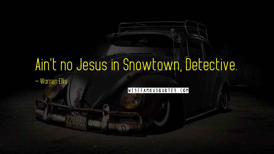 Warren Ellis quotes: Ain't no Jesus in Snowtown, Detective.