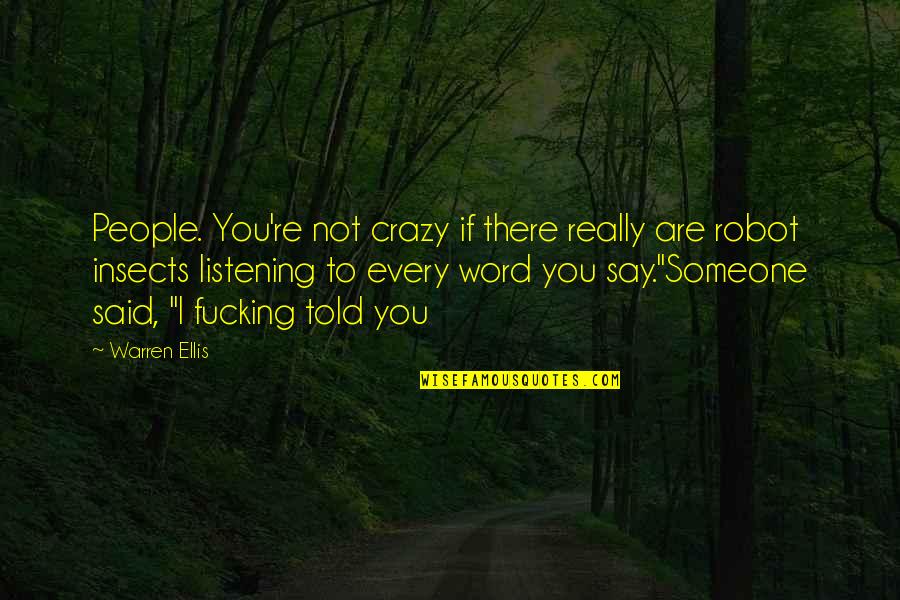 Warren Ellis Quotes By Warren Ellis: People. You're not crazy if there really are Warren Ellis Quotes By Warren Ellis: People. You're not crazy if there really are