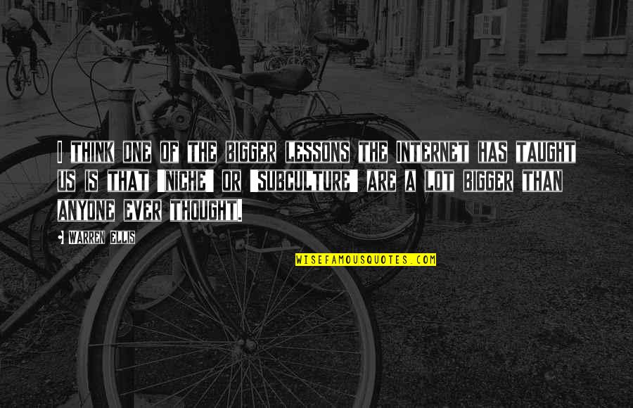 Warren Ellis Quotes By Warren Ellis: I think one of the bigger lessons the Warren Ellis Quotes By Warren Ellis: I think one of the bigger lessons the