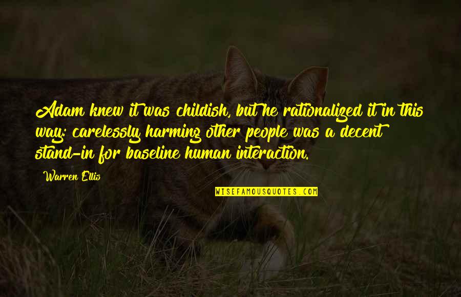 Warren Ellis Quotes By Warren Ellis: Adam knew it was childish, but he rationalized Warren Ellis Quotes By Warren Ellis: Adam knew it was childish, but he rationalized