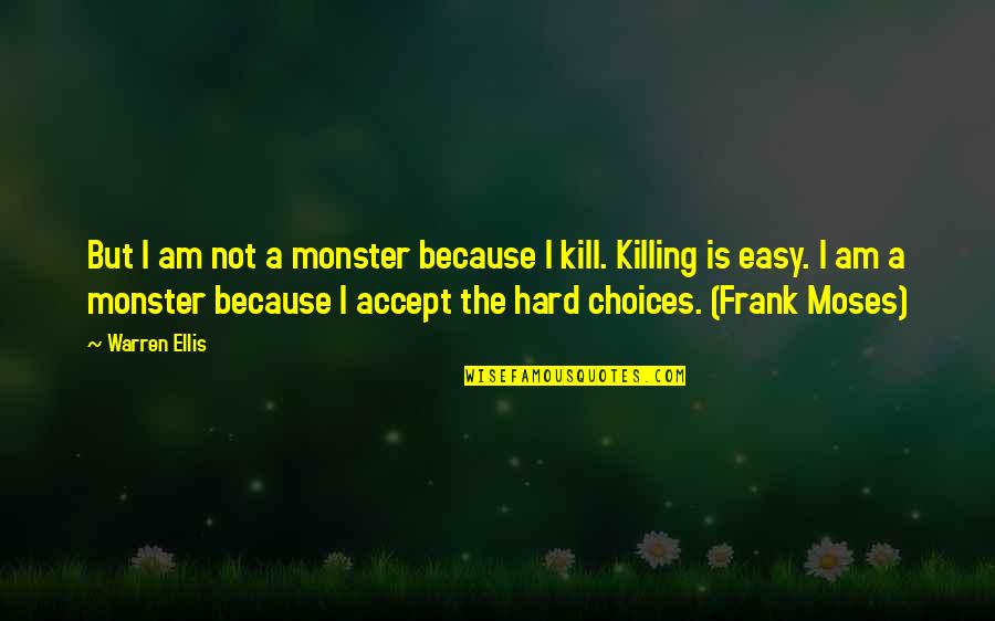 Warren Ellis Quotes By Warren Ellis: But I am not a monster because I Warren Ellis Quotes By Warren Ellis: But I am not a monster because I