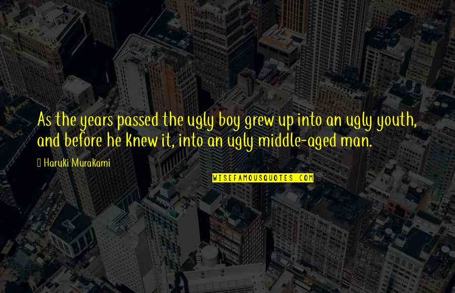Warren Faidley Quotes By Haruki Murakami: As the years passed the ugly boy grew Warren Faidley Quotes By Haruki Murakami: As the years passed the ugly boy grew