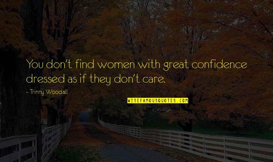 Warren Faidley Quotes By Trinny Woodall: You don't find women with great confidence dressed