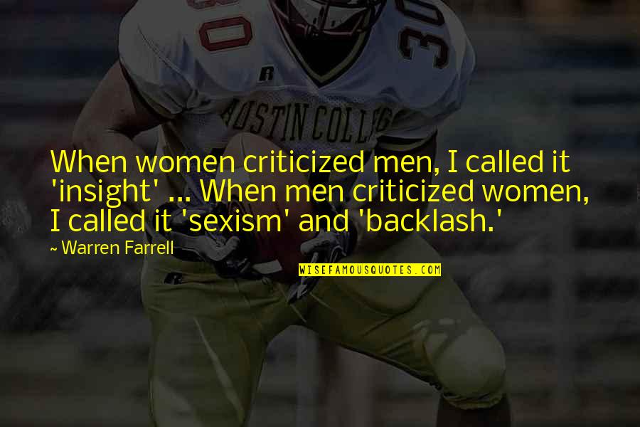 Warren Farrell Quotes By Warren Farrell: When women criticized men, I called it 'insight'