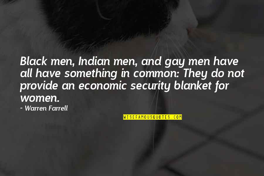 Warren Farrell Quotes By Warren Farrell: Black men, Indian men, and gay men have