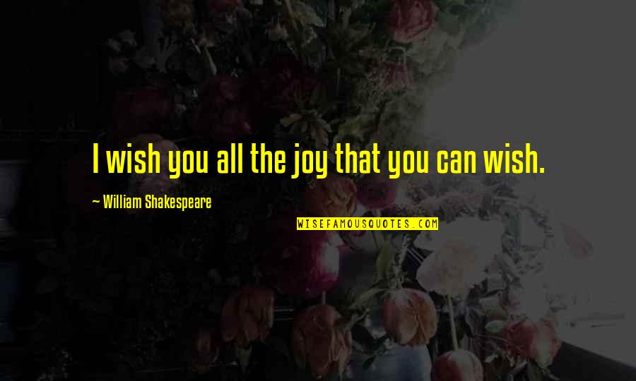 Warren Fellows Quotes By William Shakespeare: I wish you all the joy that you