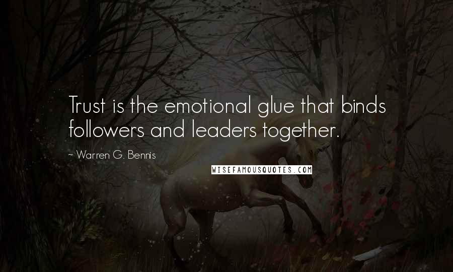 Warren G. Bennis quotes: Trust is the emotional glue that binds followers and leaders together.
