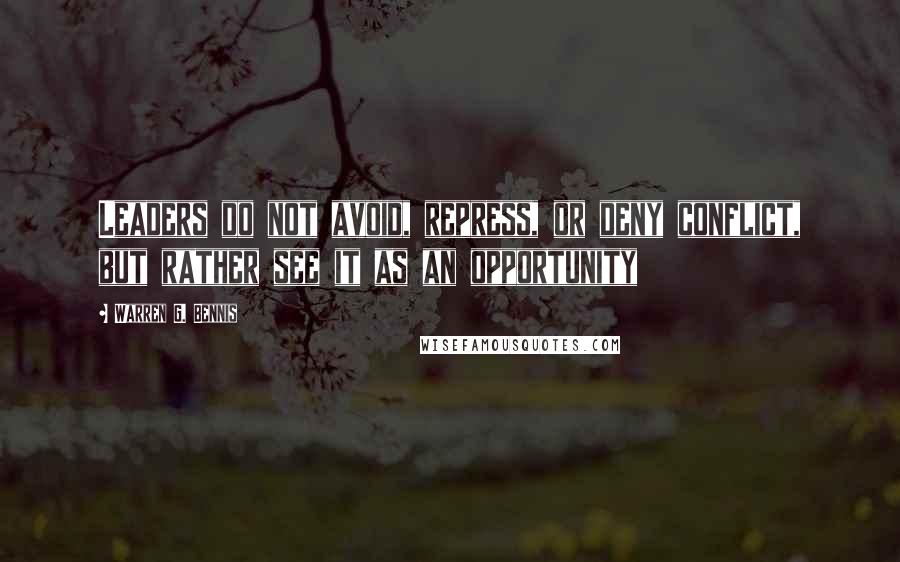 Warren G. Bennis quotes: Leaders do not avoid, repress, or deny conflict, but rather see it as an opportunity