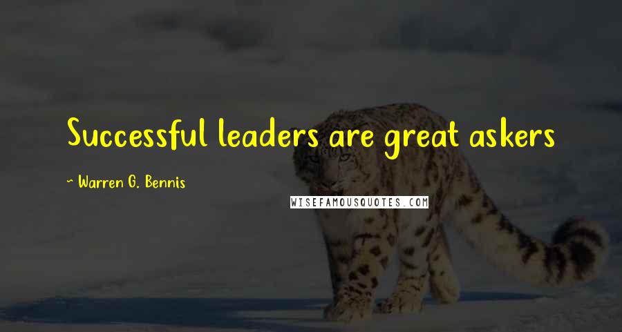 Warren G. Bennis quotes: Successful leaders are great askers