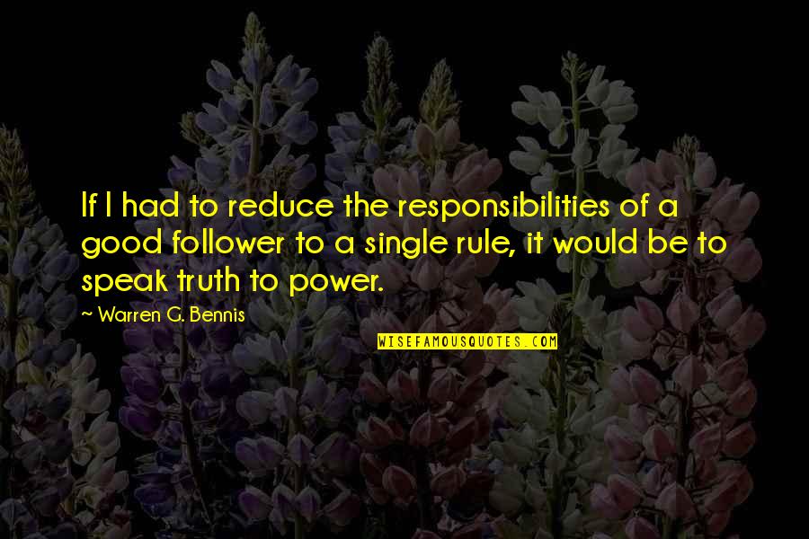 Warren G Bennis Quotes By Warren G. Bennis: If I had to reduce the responsibilities of