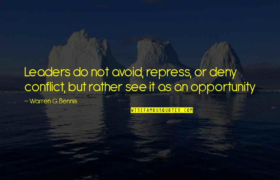 Warren G Bennis Quotes By Warren G. Bennis: Leaders do not avoid, repress, or deny conflict,