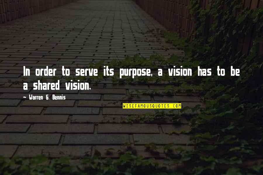 Warren G Bennis Quotes By Warren G. Bennis: In order to serve its purpose, a vision