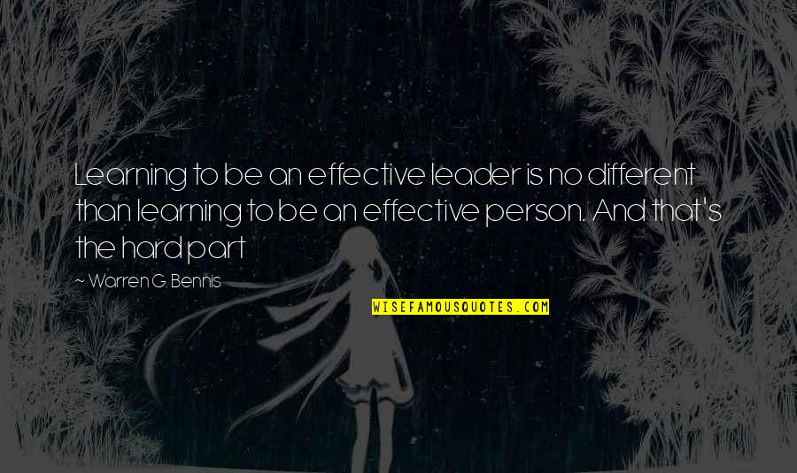 Warren G Bennis Quotes By Warren G. Bennis: Learning to be an effective leader is no