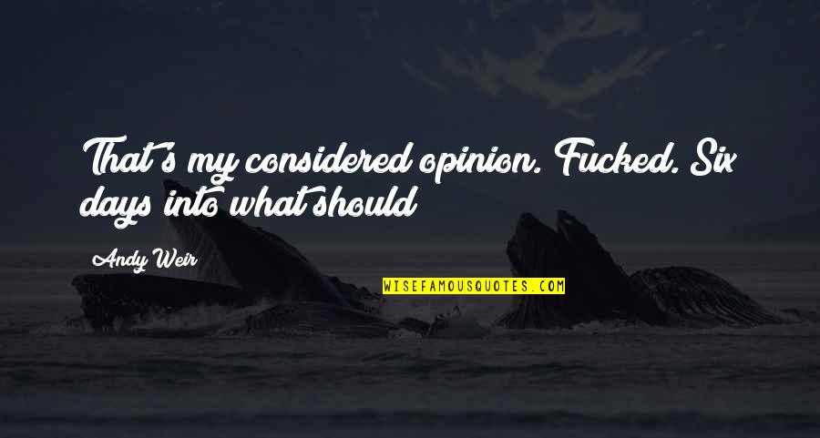 Warren G Harding Important Quotes By Andy Weir: That's my considered opinion. Fucked. Six days into