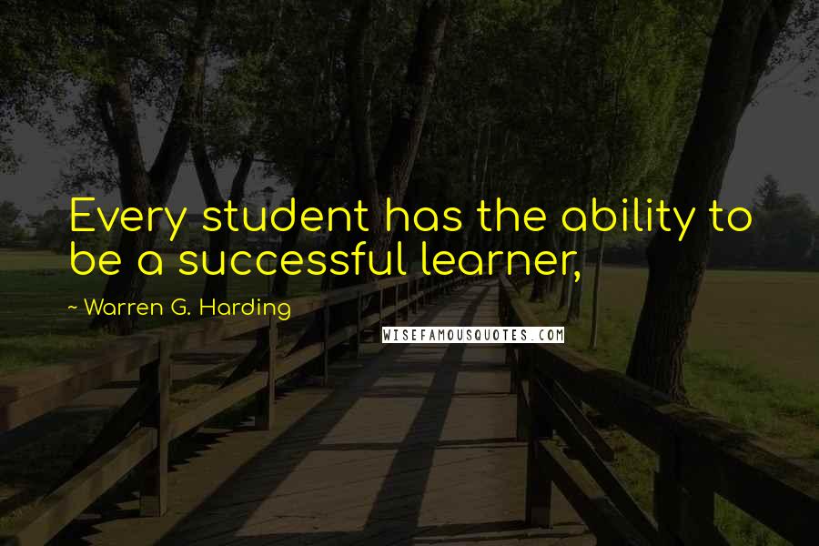 Warren G. Harding quotes: Every student has the ability to be a successful learner,