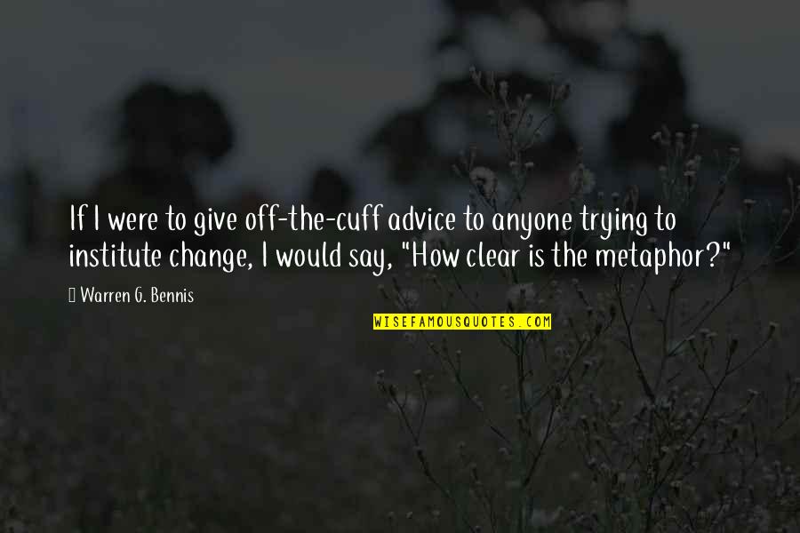 Warren G Quotes By Warren G. Bennis: If I were to give off-the-cuff advice to Warren G Quotes By Warren G. Bennis: If I were to give off-the-cuff advice to