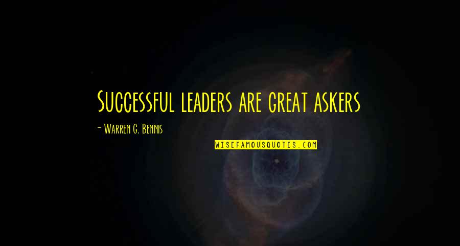 Warren G Quotes By Warren G. Bennis: Successful leaders are great askers
