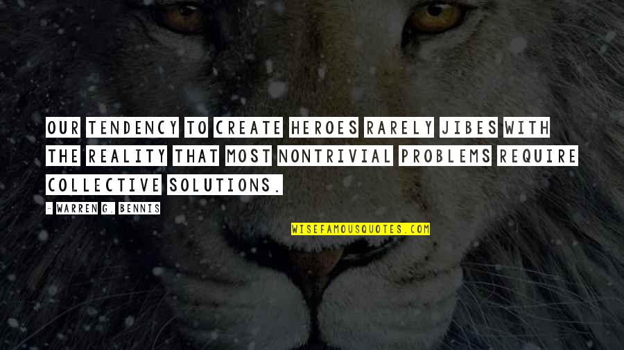 Warren G Quotes By Warren G. Bennis: Our tendency to create heroes rarely jibes with Warren G Quotes By Warren G. Bennis: Our tendency to create heroes rarely jibes with